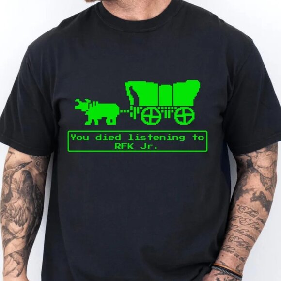 You Died Listening To RFK Jr Oregon Trail T-Shirt, Parody Shirt, Anti Trump Tee - Picture 1 of 2